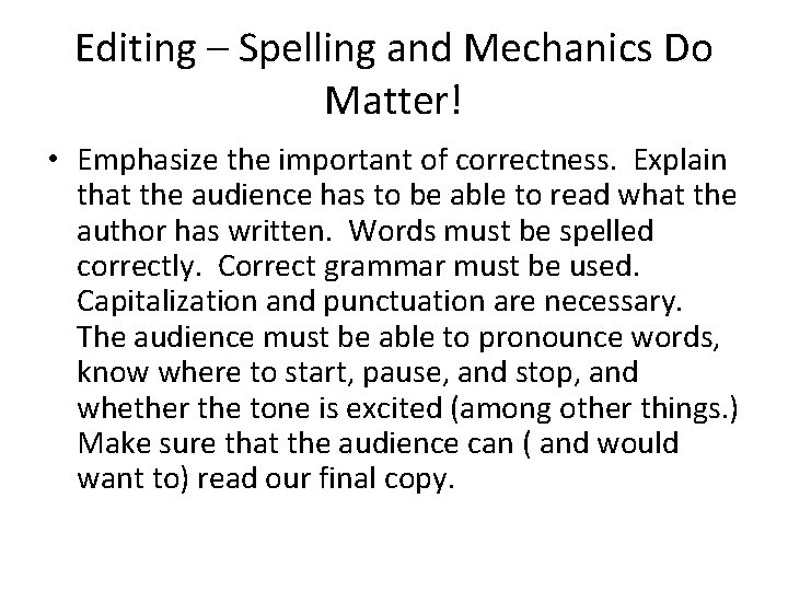Editing – Spelling and Mechanics Do Matter! • Emphasize the important of correctness. Explain