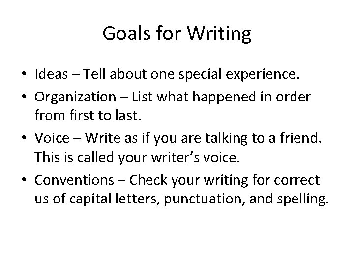 Goals for Writing • Ideas – Tell about one special experience. • Organization –