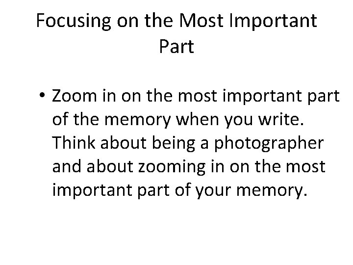 Focusing on the Most Important Part • Zoom in on the most important part