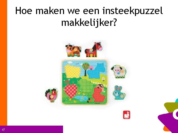 Hoe maken we een insteekpuzzel makkelijker? 47 