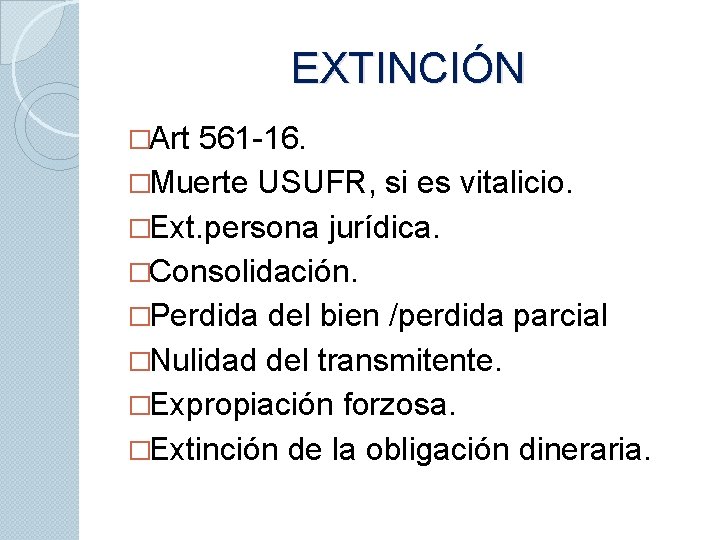 EXTINCIÓN �Art 561 -16. �Muerte USUFR, si es vitalicio. �Ext. persona jurídica. �Consolidación. �Perdida