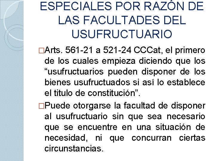 ESPECIALES POR RAZÓN DE LAS FACULTADES DEL USUFRUCTUARIO �Arts. 561 -21 a 521 -24