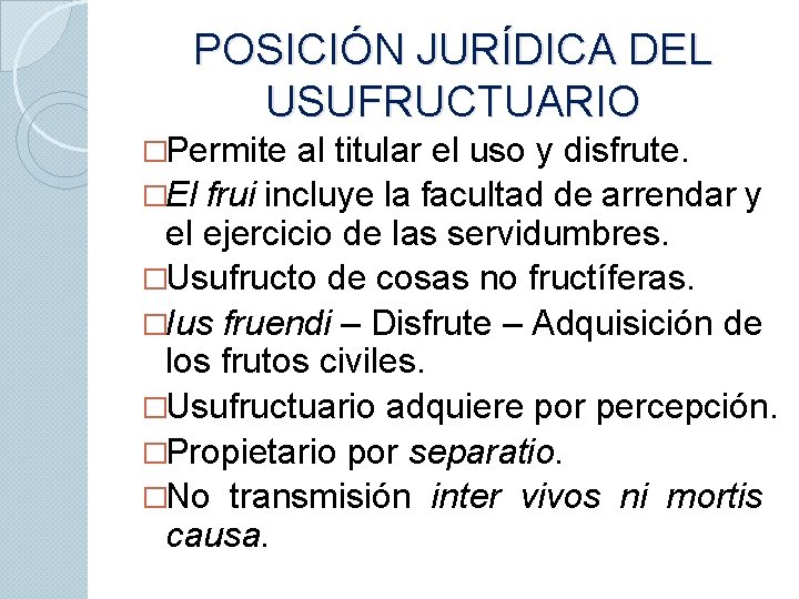 POSICIÓN JURÍDICA DEL USUFRUCTUARIO �Permite al titular el uso y disfrute. �El frui incluye