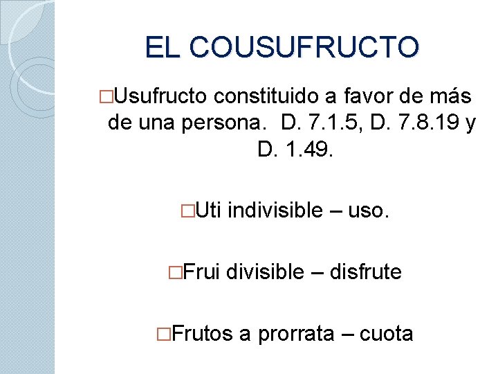 EL COUSUFRUCTO �Usufructo constituido a favor de más de una persona. D. 7. 1.