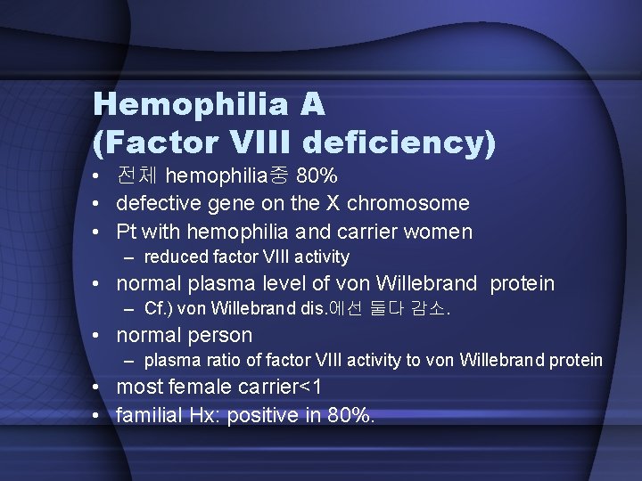 Hemophilia A (Factor VIII deficiency) • 전체 hemophilia중 80% • defective gene on the