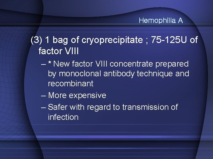 Hemophilia A (3) 1 bag of cryoprecipitate ; 75 -125 U of factor VIII