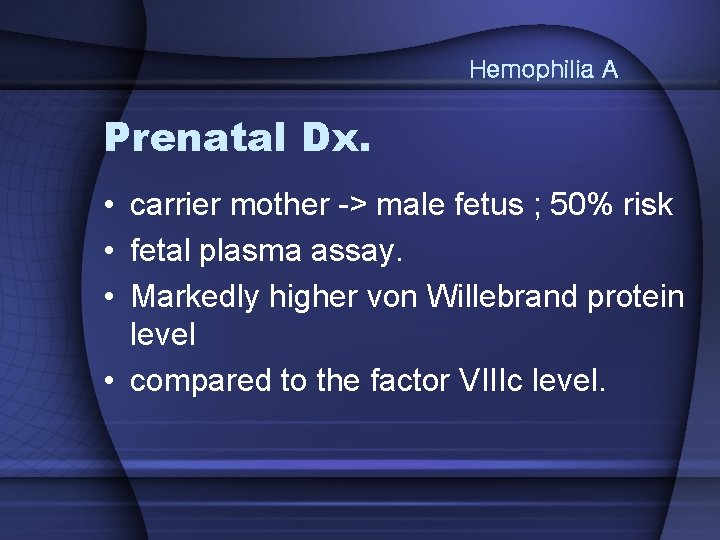 Hemophilia A Prenatal Dx. • carrier mother -> male fetus ; 50% risk •
