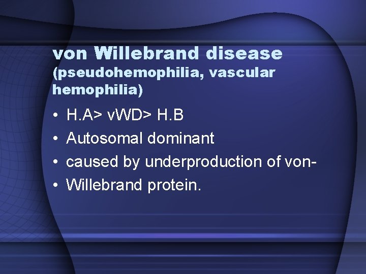 von Willebrand disease (pseudohemophilia, vascular hemophilia) • • H. A> v. WD> H. B