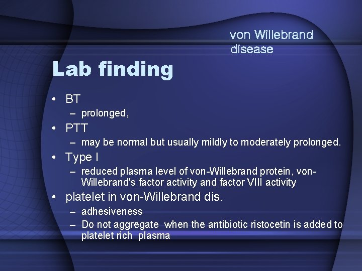 Lab finding von Willebrand disease • BT – prolonged, • PTT – may be