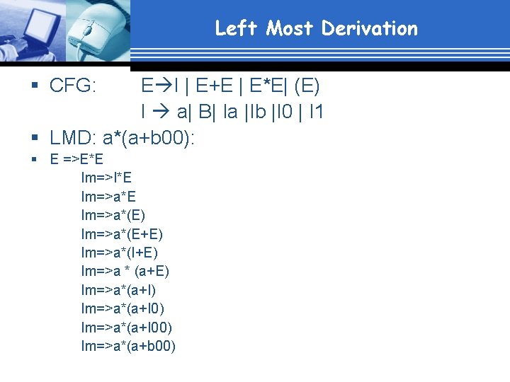 Left Most Derivation § CFG: E I | E+E | E*E| (E) I a|