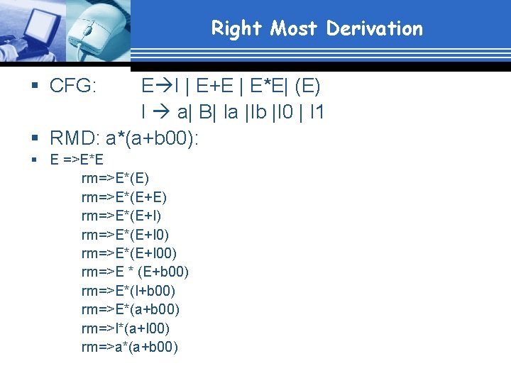 Right Most Derivation § CFG: E I | E+E | E*E| (E) I a|