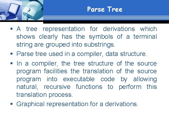 Parse Tree § A tree representation for derivations which shows clearly has the symbols