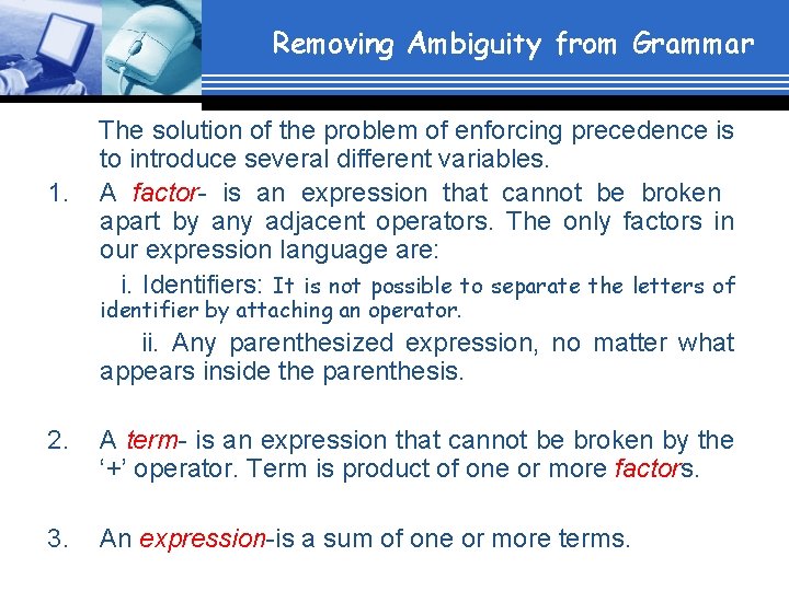 Removing Ambiguity from Grammar The solution of the problem of enforcing precedence is to