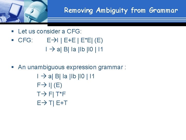 Removing Ambiguity from Grammar § Let us consider a CFG: § CFG: E I