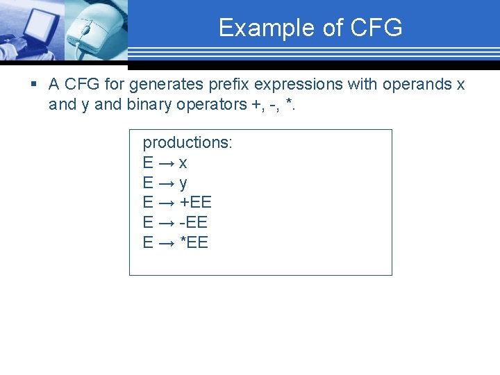 Example of CFG § A CFG for generates prefix expressions with operands x and