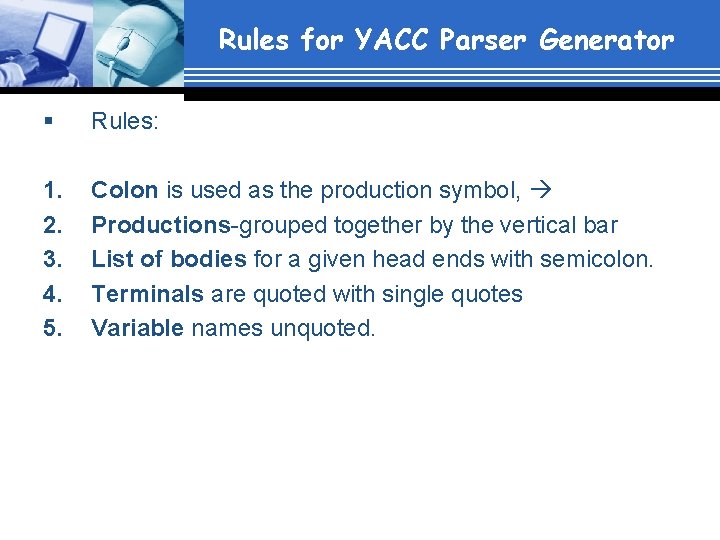 Rules for YACC Parser Generator § Rules: 1. 2. 3. 4. 5. Colon is