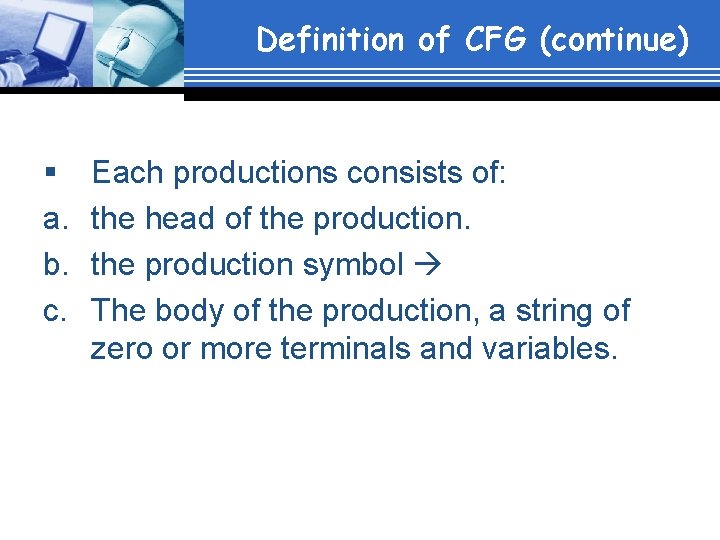 Definition of CFG (continue) § a. b. c. Each productions consists of: the head