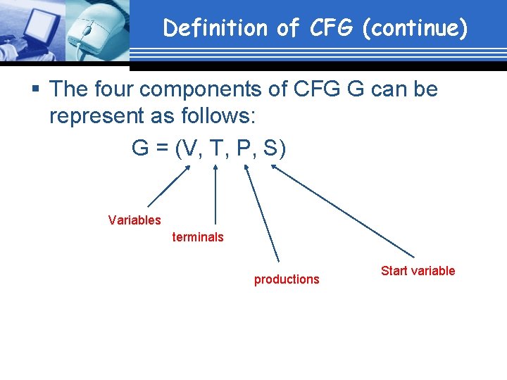 Definition of CFG (continue) § The four components of CFG G can be represent