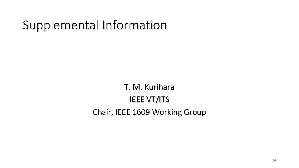 Supplemental Information T. M. Kurihara IEEE VT/ITS Chair, IEEE 1609 Working Group 14 Supplemental Information T. M. Kurihara IEEE VT/ITS Chair, IEEE 1609 Working Group 14