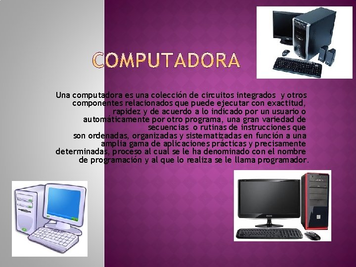 Una computadora es una colección de circuitos integrados y otros componentes relacionados que puede