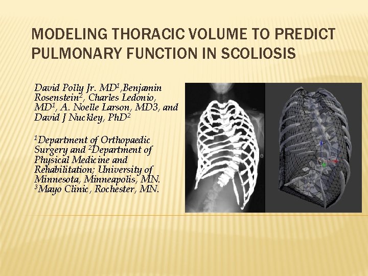 MODELING THORACIC VOLUME TO PREDICT PULMONARY FUNCTION IN SCOLIOSIS David Polly Jr. MD 1,