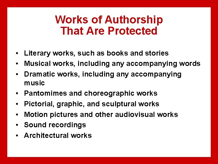 Works of Authorship That Are Protected • Literary works, such as books and stories