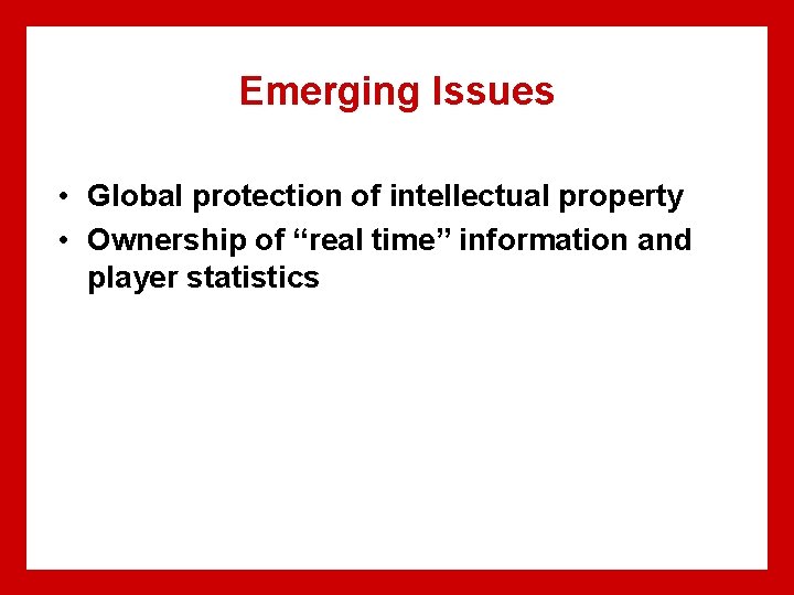 Emerging Issues • Global protection of intellectual property • Ownership of “real time” information