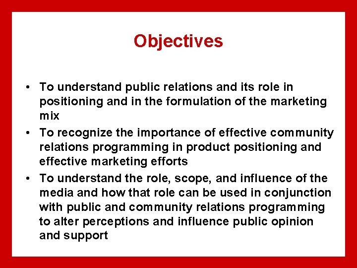 Objectives • To understand public relations and its role in positioning and in the