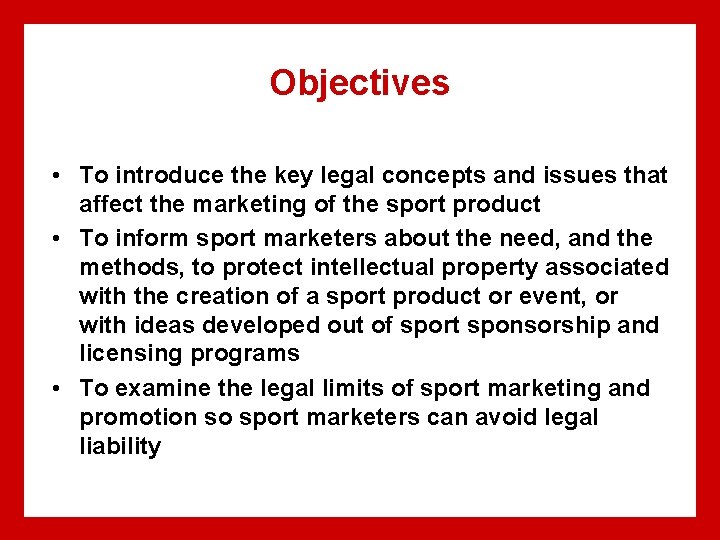 Objectives • To introduce the key legal concepts and issues that affect the marketing