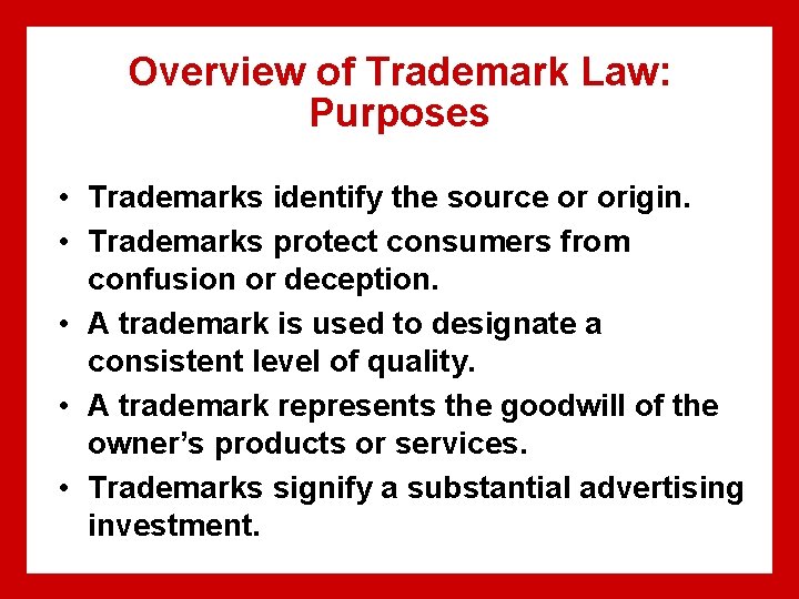 Overview of Trademark Law: Purposes • Trademarks identify the source or origin. • Trademarks