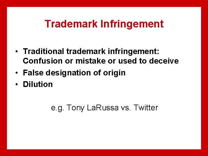 Trademark Infringement • Traditional trademark infringement: Confusion or mistake or used to deceive •