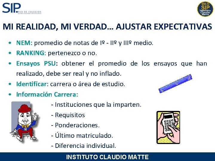 MI REALIDAD, MI VERDAD… AJUSTAR EXPECTATIVAS • NEM: promedio de notas de Iº -