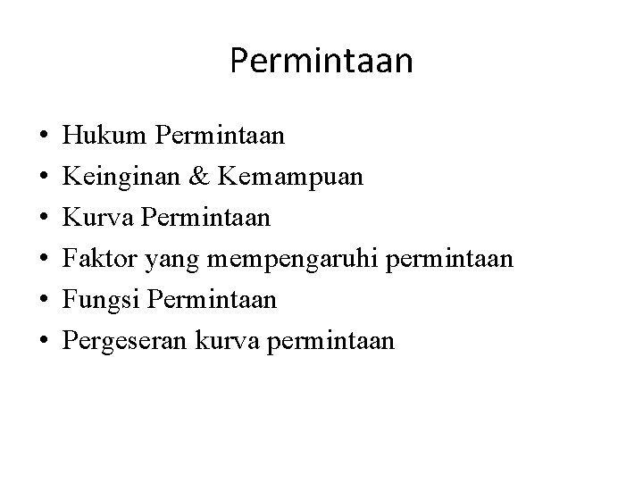 Permintaan • • • Hukum Permintaan Keinginan & Kemampuan Kurva Permintaan Faktor yang mempengaruhi