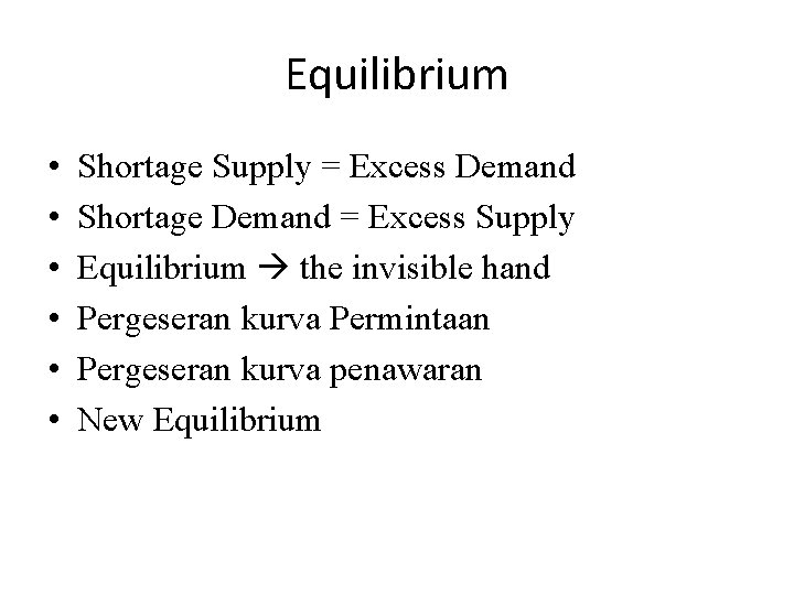 Equilibrium • • • Shortage Supply = Excess Demand Shortage Demand = Excess Supply