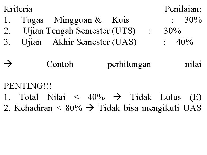 Kriteria 1. Tugas Mingguan & Kuis 2. Ujian Tengah Semester (UTS) 3. Ujian Akhir