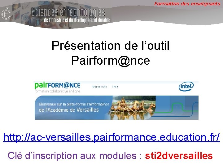 Formation des enseignants Présentation de l’outil Pairform@nce http: //ac-versailles. pairformance. education. fr/ Clé d’inscription