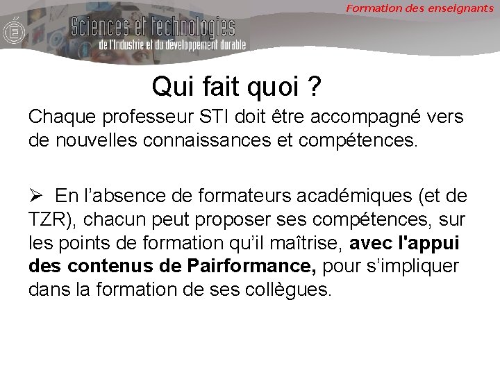 Formation des enseignants Qui fait quoi ? Chaque professeur STI doit être accompagné vers