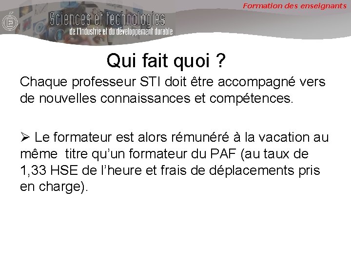 Formation des enseignants Qui fait quoi ? Chaque professeur STI doit être accompagné vers