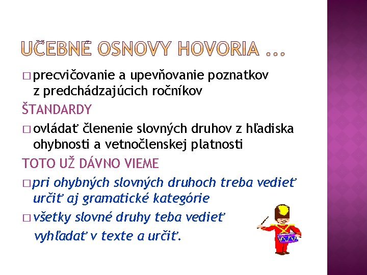 � precvičovanie a upevňovanie poznatkov z predchádzajúcich ročníkov ŠTANDARDY � ovládať členenie slovných druhov