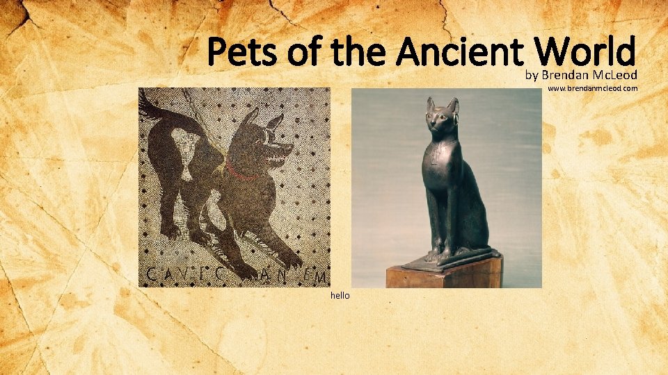 Pets of the Ancient World by Brendan Mc. Leod www. brendanmcleod. com hello 