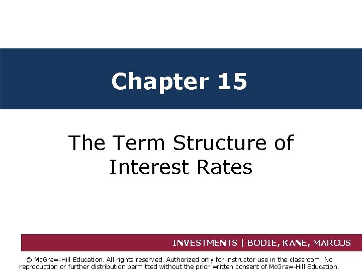 Chapter 15 The Term Structure of Interest Rates INVESTMENTS | BODIE, KANE, MARCUS ©