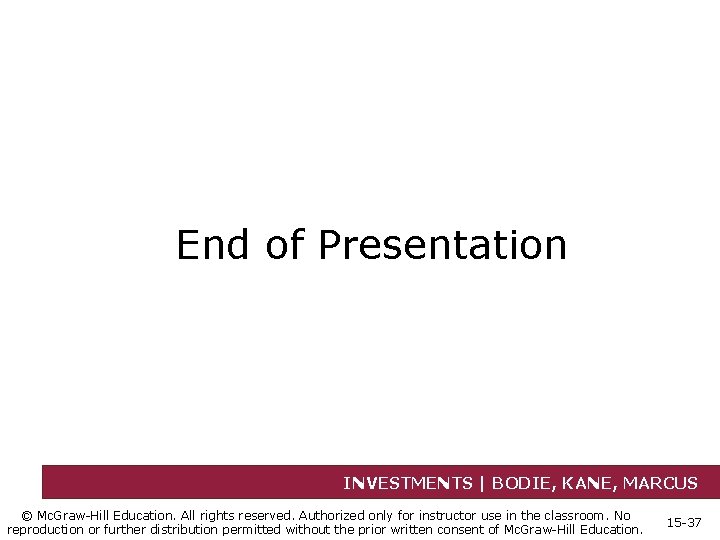 End of Presentation INVESTMENTS | BODIE, KANE, MARCUS © Mc. Graw-Hill Education. All rights