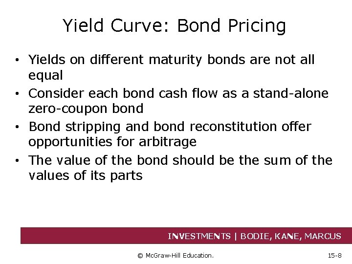 Yield Curve: Bond Pricing • Yields on different maturity bonds are not all equal