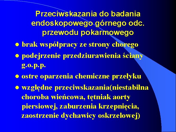 Przeciwskazania do badania endoskopowego górnego odc. przewodu pokarmowego l brak współpracy ze strony chorego