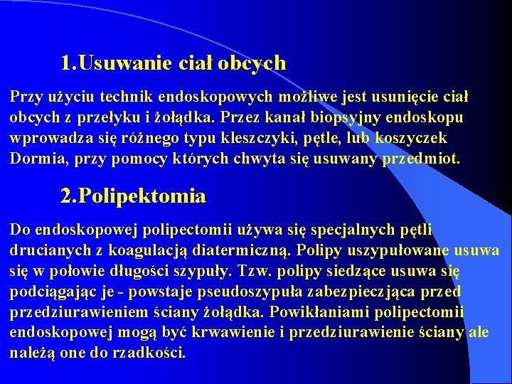 1. Usuwanie ciał obcych Przy użyciu technik endoskopowych możliwe jest usunięcie ciał obcych z