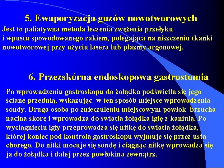 5. Ewaporyzacja guzów nowotworowych Jest to paliatywna metoda leczenia zwężenia przełyku i wpustu spowodowanego