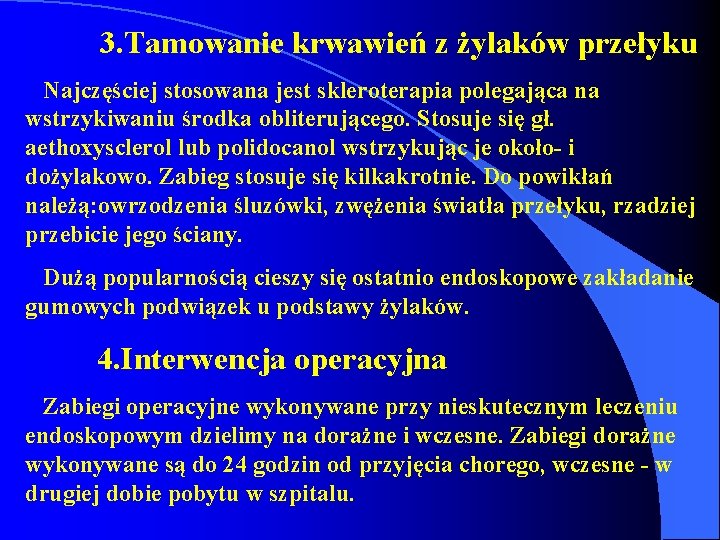 3. Tamowanie krwawień z żylaków przełyku Najczęściej stosowana jest skleroterapia polegająca na wstrzykiwaniu środka 3. Tamowanie krwawień z żylaków przełyku Najczęściej stosowana jest skleroterapia polegająca na wstrzykiwaniu środka