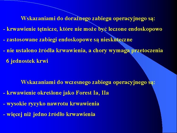 Wskazaniami do dorażnego zabiegu operacyjnego są: - krwawienie tętnicze, które nie może być leczone