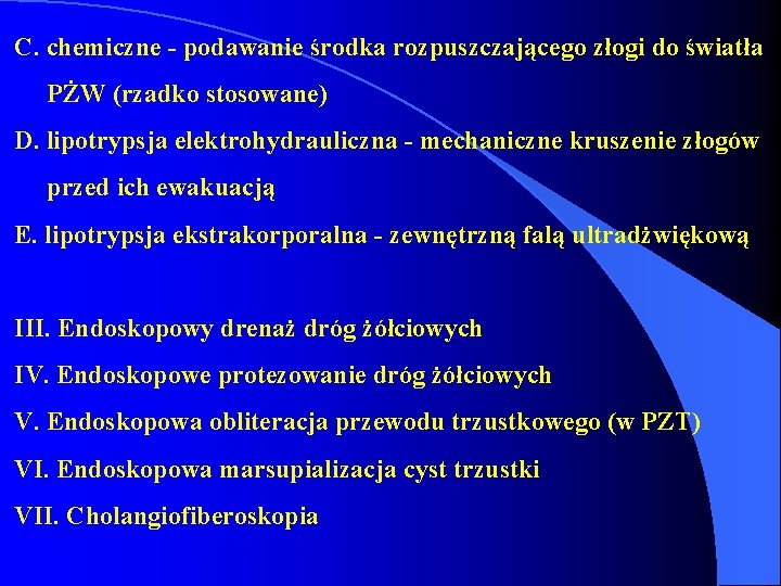 C. chemiczne - podawanie środka rozpuszczającego złogi do światła PŻW (rzadko stosowane) D. lipotrypsja