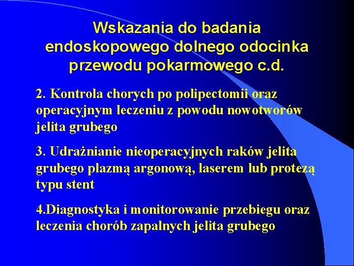 Wskazania do badania endoskopowego dolnego odocinka przewodu pokarmowego c. d. 2. Kontrola chorych po